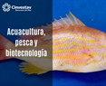 Acuacultura, pesca y biotecnología