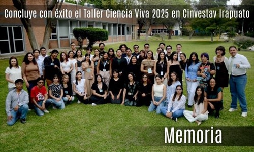 Concluye con Éxito el Taller Ciencia Viva 2025 en Cinvestav Irapuato