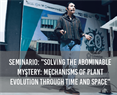Seminario: "Solving the abominable mystery: mechanisms of plant evolution through time and space"