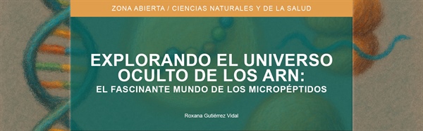 Explorando el universo oculto de los ARN: el fascinante mundo de los micropéptidos